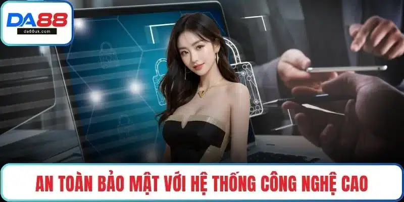 An toàn bảo mật với hệ thống công nghệ cao