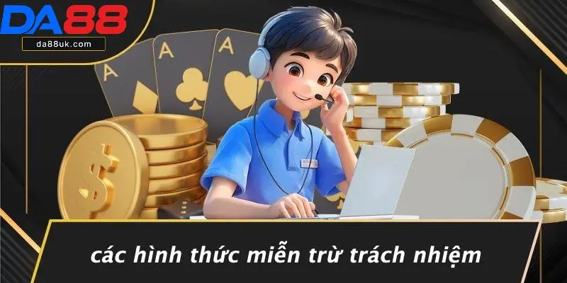 Các Hình Thức Miễn Trừ Trách Nhiệm