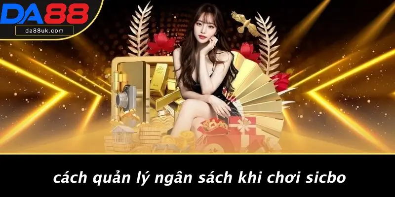 Kinh Nghiệm Chơi Sicbo: Chiến Thuật Đỉnh Cao Cho Dân Cá Độ 5 Cách Quản Lý Ngân Sách Khi Chơi Sicbo