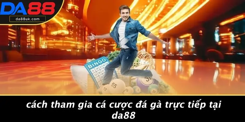 Đá Gà Trực Tiếp: Thưởng Thức Trận Đấu Gay Cấn Tại DA88 4 Cách Tham Gia Cá Cược Đá Gà Trực Tiếp Tại DA88