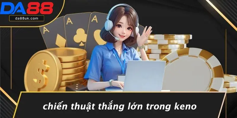 Xổ Số Keno: Hướng Dẫn Chơi Và Chiến Thuật Thắng Lớn 3 Chiến Thuật Thắng Lớn Trong Keno