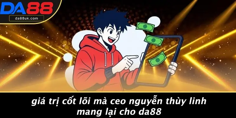 Giá Trị Cốt Lõi Mà CEO Nguyễn Thùy Linh Mang Lại Cho DA88