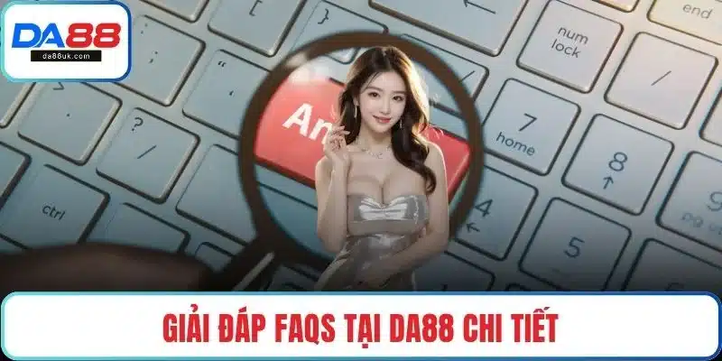 Giải đáp FAQs tại DA88 chi tiết