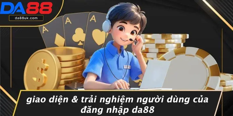 Giao Diện & Trải Nghiệm Người Dùng Của Đăng Nhập DA88