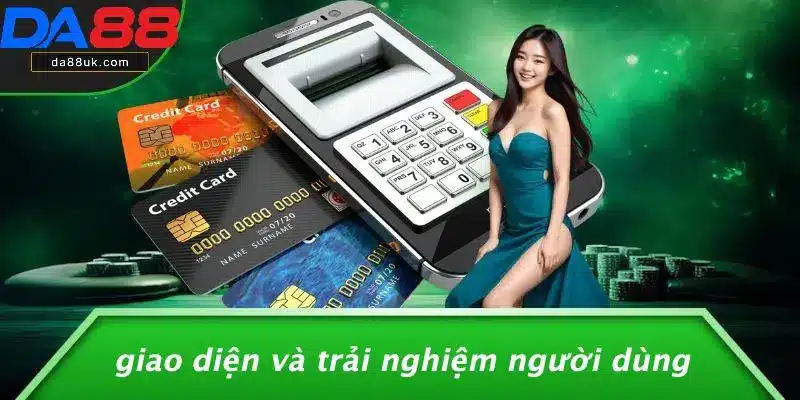 Giao Diện Và Trải Nghiệm Người Dùng