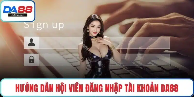 Hướng dẫn hội viên đăng nhập tài khoản DA88
