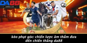 Kèo Phạt Góc: Chiến Lược Âm Thầm Đưa Đến Chiến Thắng DA88