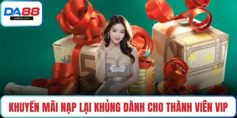 Khuyến mãi nạp lại khủng dành cho thành viên VIP