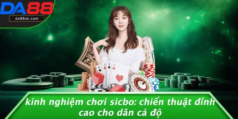 Kinh Nghiệm Chơi Sicbo: Chiến Thuật Đỉnh Cao Cho Dân Cá Độ