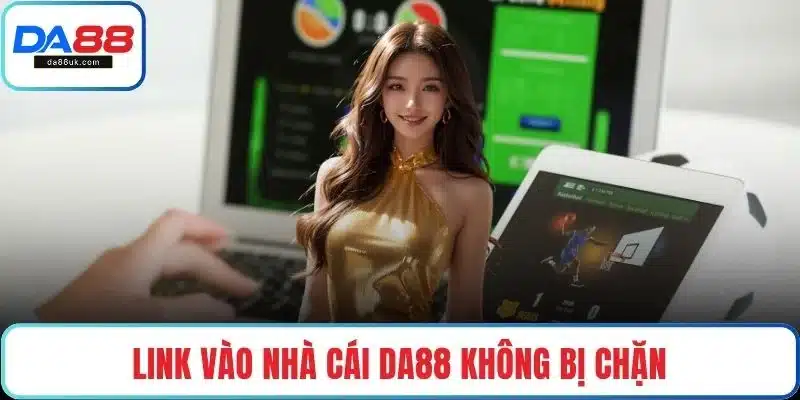 Link vào nhà cái DA88 không bị chặn