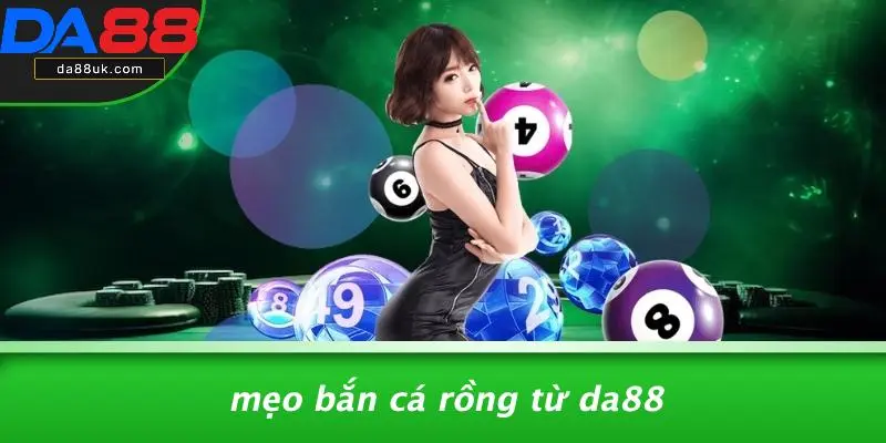 Mẹo Bắn Cá Rồng: Bí Quyết Giành Chiến Thắng Dễ Dàng Từ DA88 3 Mẹo Bắn Cá Rồng Từ DA88