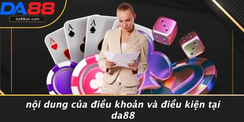 Nội Dung Của Điều Khoản Và Điều Kiện Tại DA88