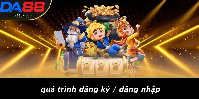 Quá Trình Đăng Ký / Đăng Nhập