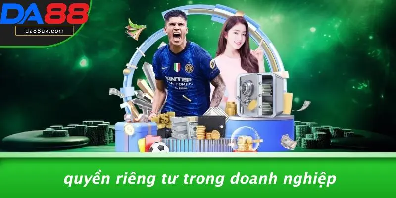 Quyền Riêng Tư Trong Doanh Nghiệp