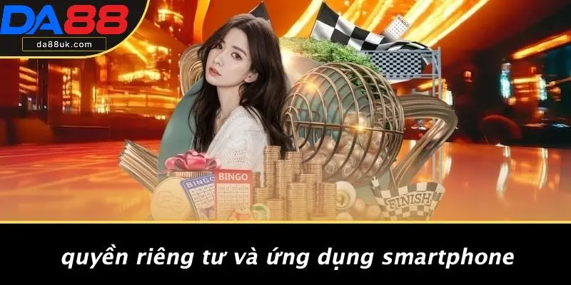 Quyền Riêng Tư Và Ứng Dụng Smartphone