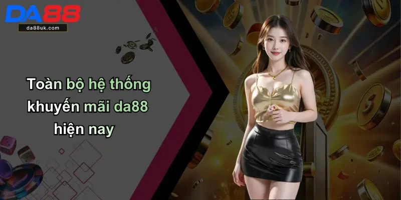 Toàn bộ hệ thống khuyến mãi da88 hiện nay